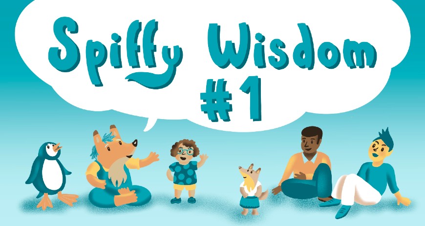 Spiffy wisdom: N°1